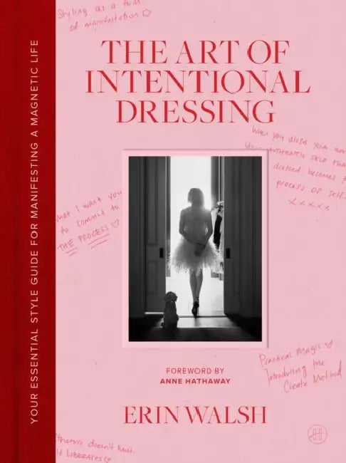 The Art of Intentional Dressing: Your Essential Style Guide for Manifesting a Magnetic Life by Erin Walsh