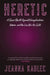 Heretic: A Queer Revolt Against Evangelicalism, Empire, and the Lies We Are Sold by Jeanna Kadlec