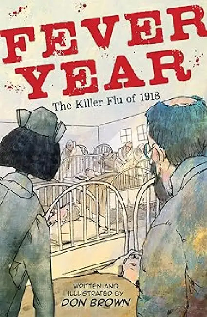 Fever Year: The Killer Flu of 1918: A Graphic Novel by Don Brown