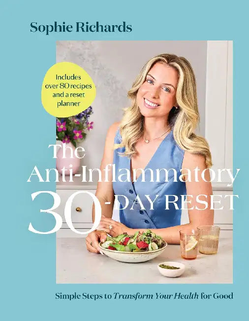 The Anti-Inflammatory 30-Day Reset: Simple Steps to Transform Your Health for Good by Sophie Richards