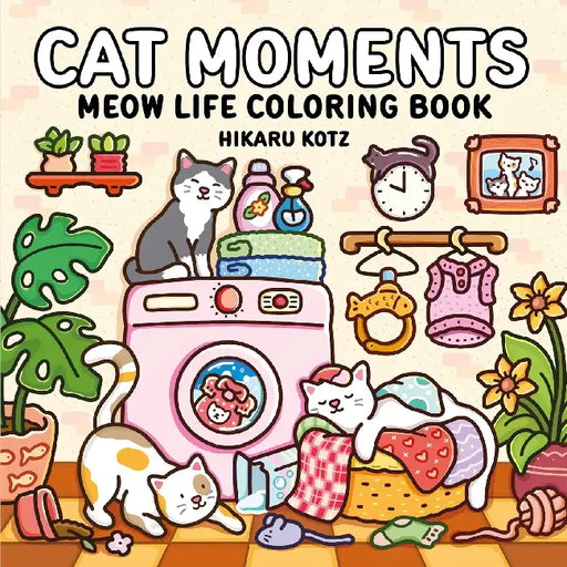 Cat Moments: Meow Life Coloring Book by Hikaru Kotz, Hikaru Kotz