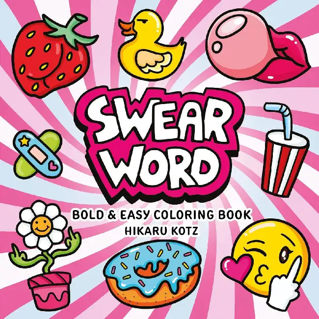 Swear Word: Bold and Easy Coloring Book by Hikaru Kotz, Hikaru Kotz