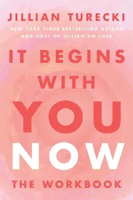 It Begins with You Now: The Workbook by Jillian Turecki
