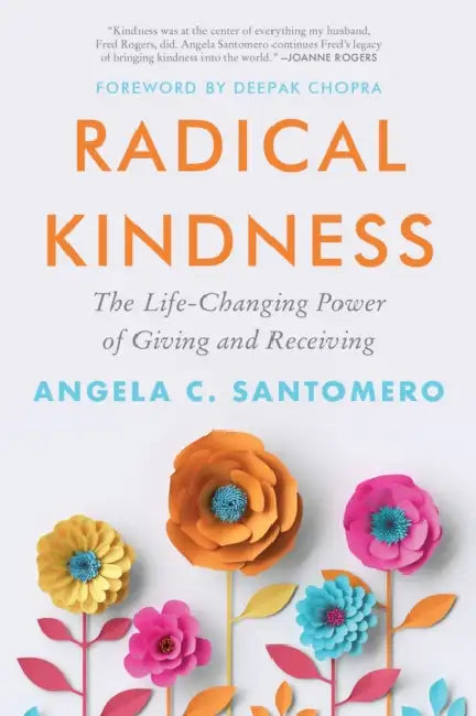 Radical Kindness: The Life-Changing Power of Giving and Receiving by Angela Santomero, Deepak Chopra