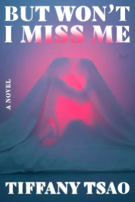 But Won't I Miss Me by Tiffany Tsao