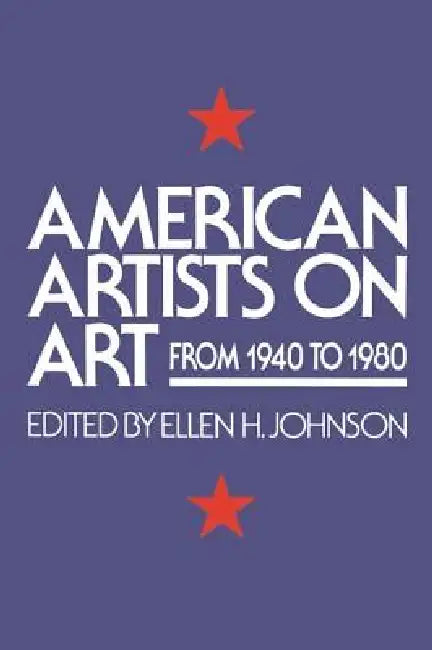 American Artists on Art: From 1940 to 1980 by Ellen Johnson