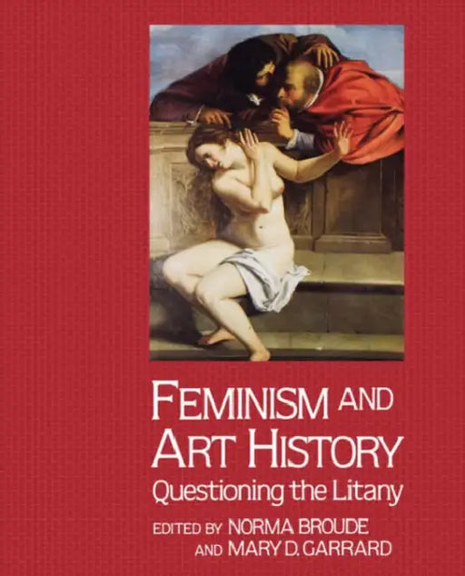 Feminism And Art History: Questioning The Litany by Norma Broude
