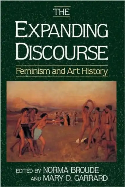 The Expanding Discourse: Feminism And Art History by Broude Norma