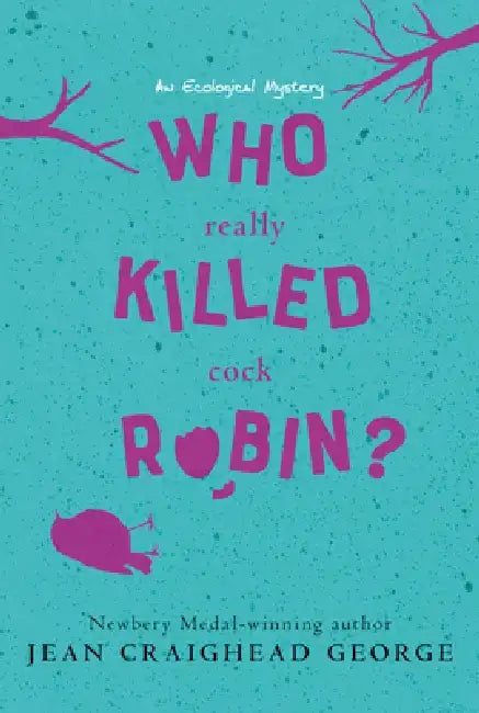 Who Really Killed Cock Robin?: An Ecological Mystery by Jean Craighead George