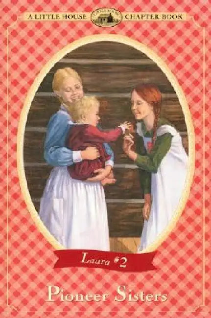 Pioneer Sisters by Laura Ingalls Wilder