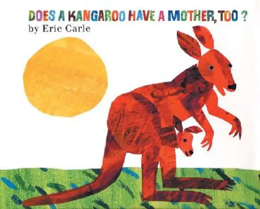 Does a Kangaroo Have a Mother, Too? by Eric Carle