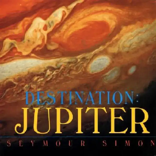 Destination: Jupiter by Seymour Simon
