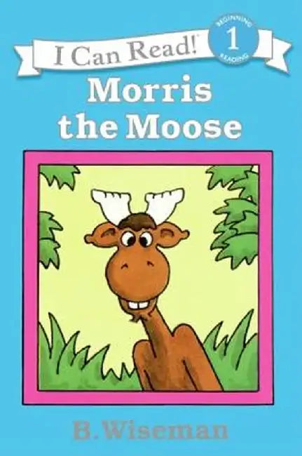 Morris the Moose by B. Wiseman