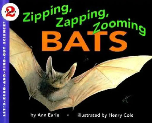 Zipping, Zapping, Zooming Bats by Ann Earle