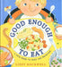 Good Enough to Eat: A Kid's Guide to Food and Nutrition by Lizzy Rockwell