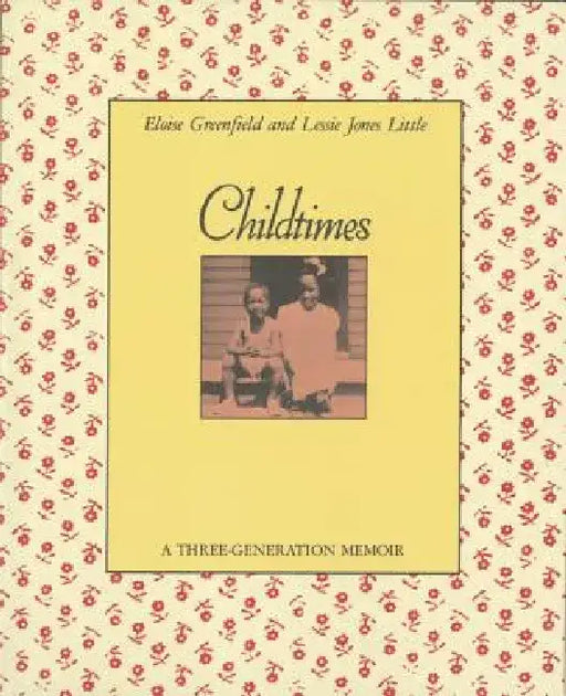 Childtimes: A Three-Generation Memoir by Eloise Greenfield