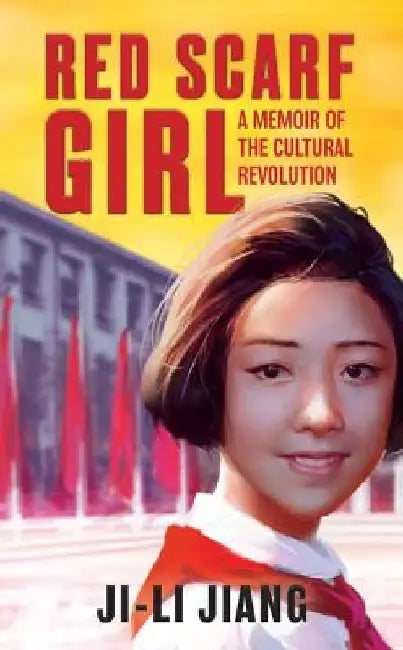 Red Scarf Girl: A Memoir of the Cultural Revolution by Ji-Li Jiang