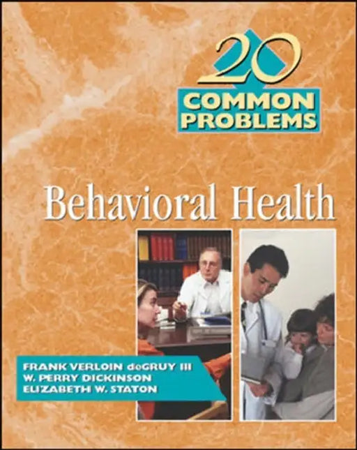 20 Common Problems in Behavioral Health by Frank Verloin Degruy, W. Perry Dickinson, Elizabeth W. Staton