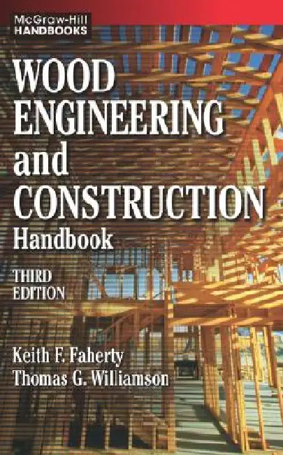 Wood Engineering and Construction Handbook by Keith F. Faherty, Thomas G. Williamson