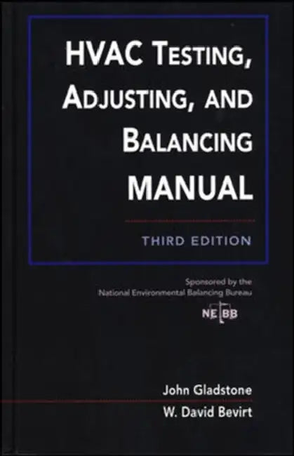 HVAC Testing, Adjusting, and Balancing Field Manual by John Gladstone, W. David Bevirt, Nebb