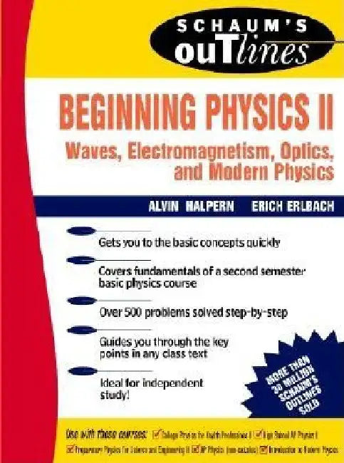 Schaum's Outline of Beginning Physics II: Electricity and Magnetism, Optics, Modern Physics by Alvin Halpern