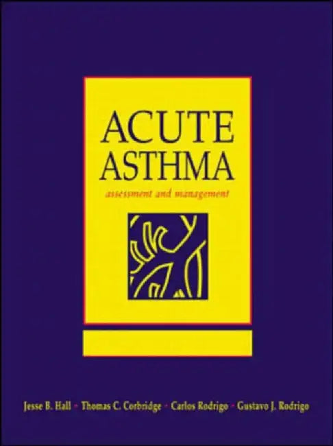 Acute Severe Asthma: Assessment and Management by Jesse B. Hall, Thomas Corbridge