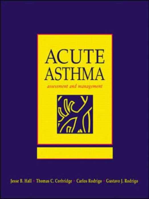 Acute Severe Asthma: Assessment and Management by Jesse B. Hall, Thomas Corbridge