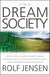 The Dream Society: How the Coming Shift From Information to Imagination Will Transform Your Business by Rolf Jensen