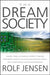 The Dream Society: How the Coming Shift From Information to Imagination Will Transform Your Business by Rolf Jensen