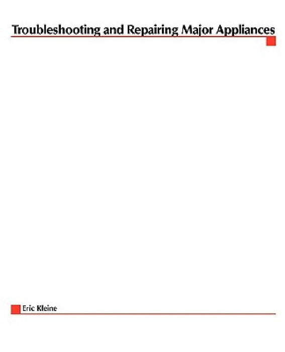 Troubleshooting and Repairing Major Appliances by Eric Kleinert