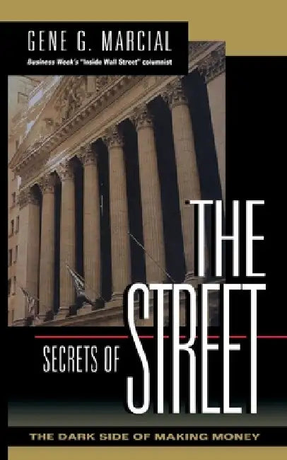 Secrets of the Street: The Dark Side of Making Money by Gene G. Marcial