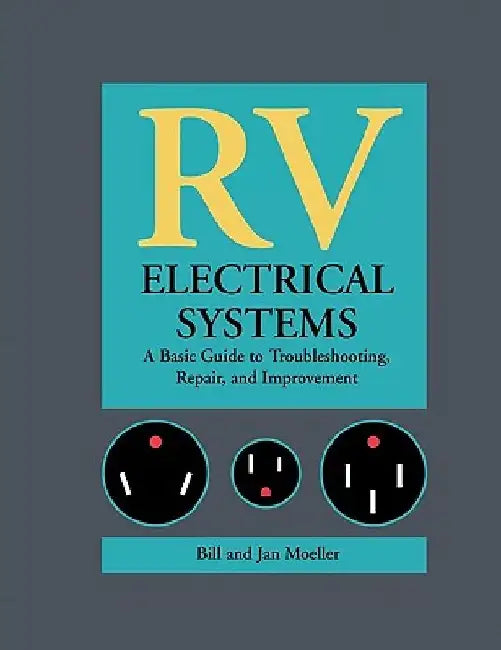 RV Electrical Systems: A Basic Guide to Troubleshooting, Repairing and Improvement by Bill Moeller