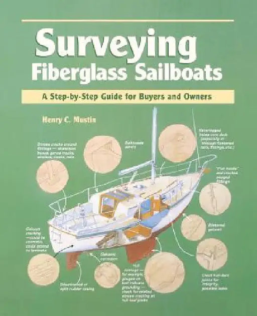 Surveying Fiberglass Sailboats: A Step-By-Step Guide for Buyers and Owners by Henry C. Mustin