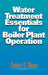 Water Treatment Essentials for Boiler Plant Operation by Robert G. Nunn