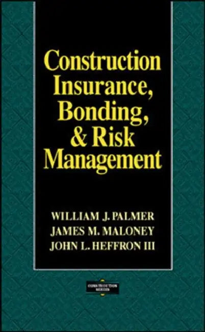 Construction Insurance, Bonding, & Risk Management by William J. Palmer, James M. Maloney, John L. Heffron