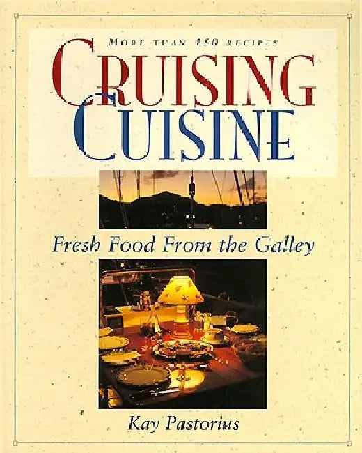 Cruising Cuisine: Fresh Food from the Galley by Kay Pastorius