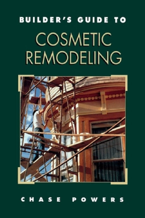 Builder's Guide to Cosmetic Remodeling by Chase M. Powers