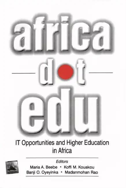 Africadotedu: It Opportunities and Higher Education in Africa by Maria A. Beebe, Koffi Magloire Kouakou, Banji O. Oyeyinka