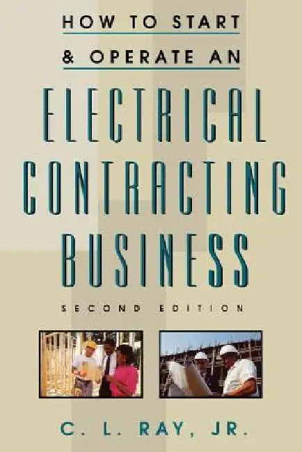 How to Start and Operate an Electrical Contracting Business by Charles L. Ray