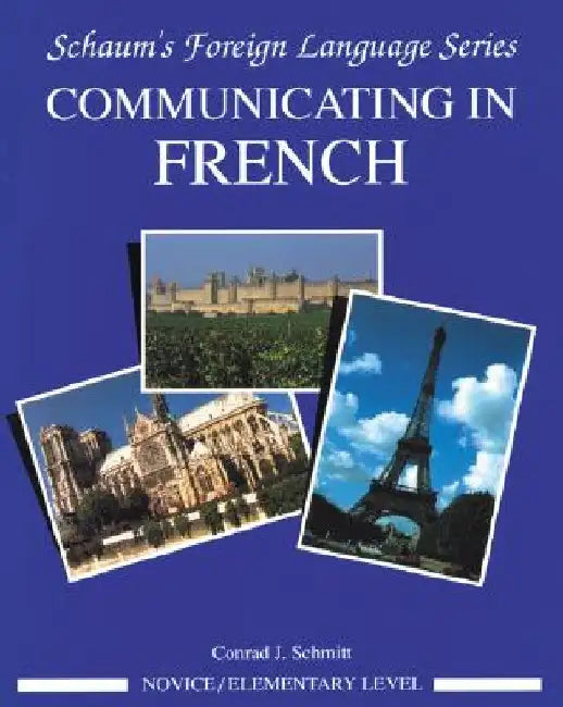 Communicating in French (Novice Level) by Conrad J. Schmitt