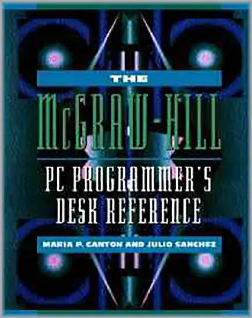 The Mcgraw-Hill Pc Programmer'S Desk Reference by Maria P. Canton, Julio Sanchez