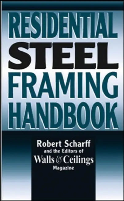 Residential Steel Framing Handbook by Robert Scharff, Walls & Ceilings Magazine