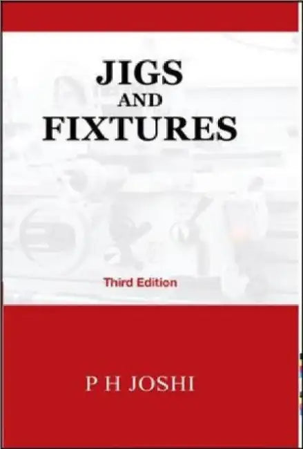 Jigs And Fixtures by Joshi H.
