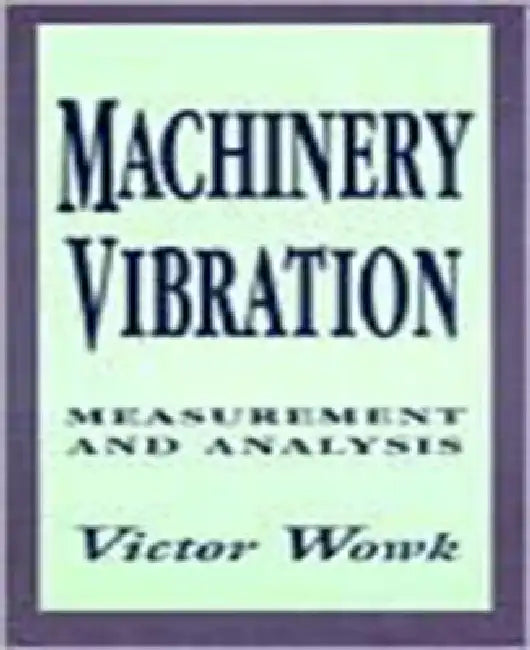 Machinery Vibration: Measurement and Analysis by Victor Wowk