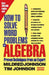 How to Solve Word Problems in Algebra, 2nd Edition by Mildred Johnson