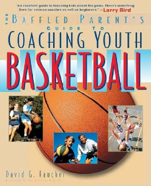 The Baffled Parent's Guide to Coaching Youth Basketball by David G. Faucher