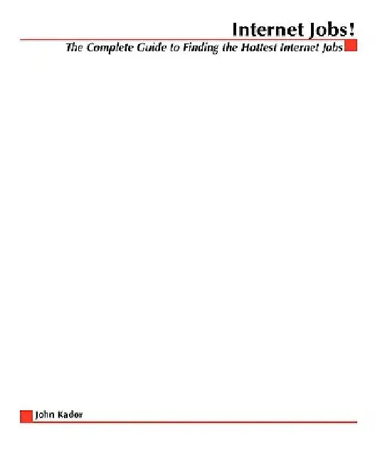Internet Jobs: The Complete Guide to Finding the Hottest Jobs on the Net by John Kador