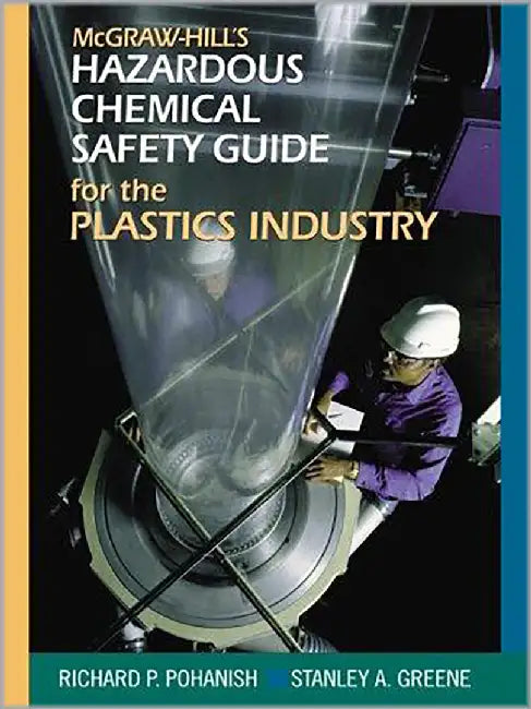 Mcgraw Hill'S Chemical Safety Guide For The Plastics Industry by Richard Pohanish, Stanley A. Haber