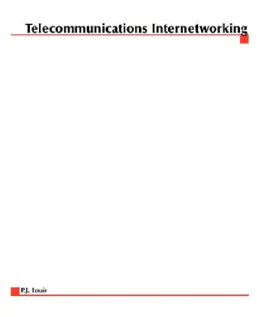 Telecommunications Internetworking: Delivering Services Across the Networks by P. J. Louis