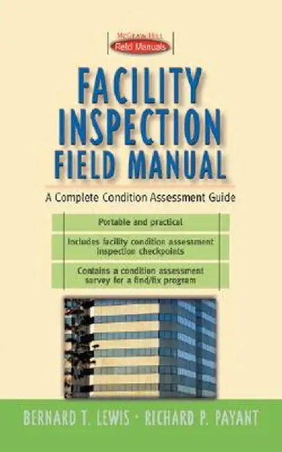 Facility Inspection Field Manual: A Complete Condition Assessment Guide by Lewis, Bernard T.
